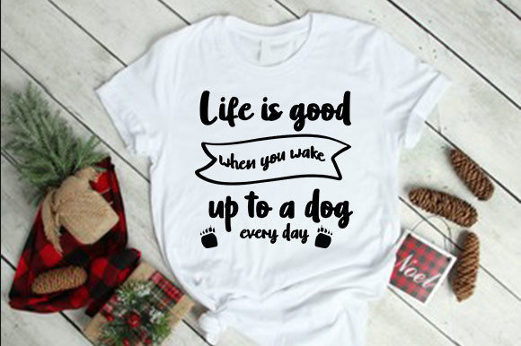 Life Is Good When You Wake Up to a Dog Every Day