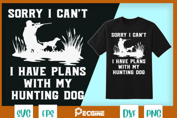 Sorry I Have Plans with My Hunting Dog